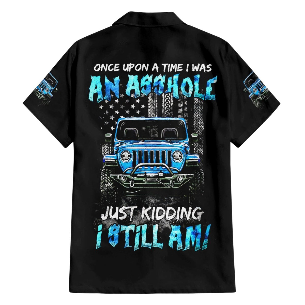 American Jeep Hawaiian Shirt Once Upon A Time I Was An Asshole JKD I Still Am 1.jpg