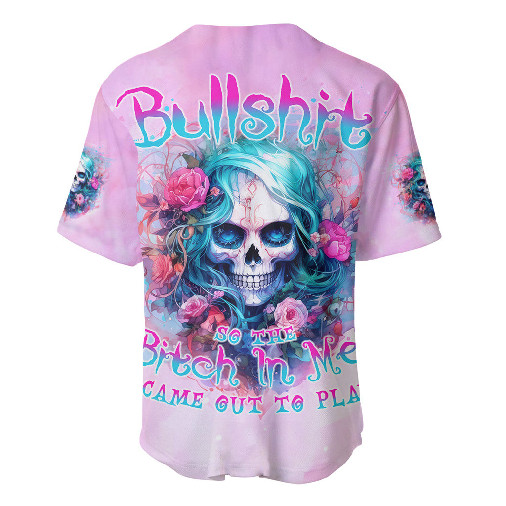 Rose Skull Baseball Jersey Bullshit So The Bitch In Me Come Out To Play 2
