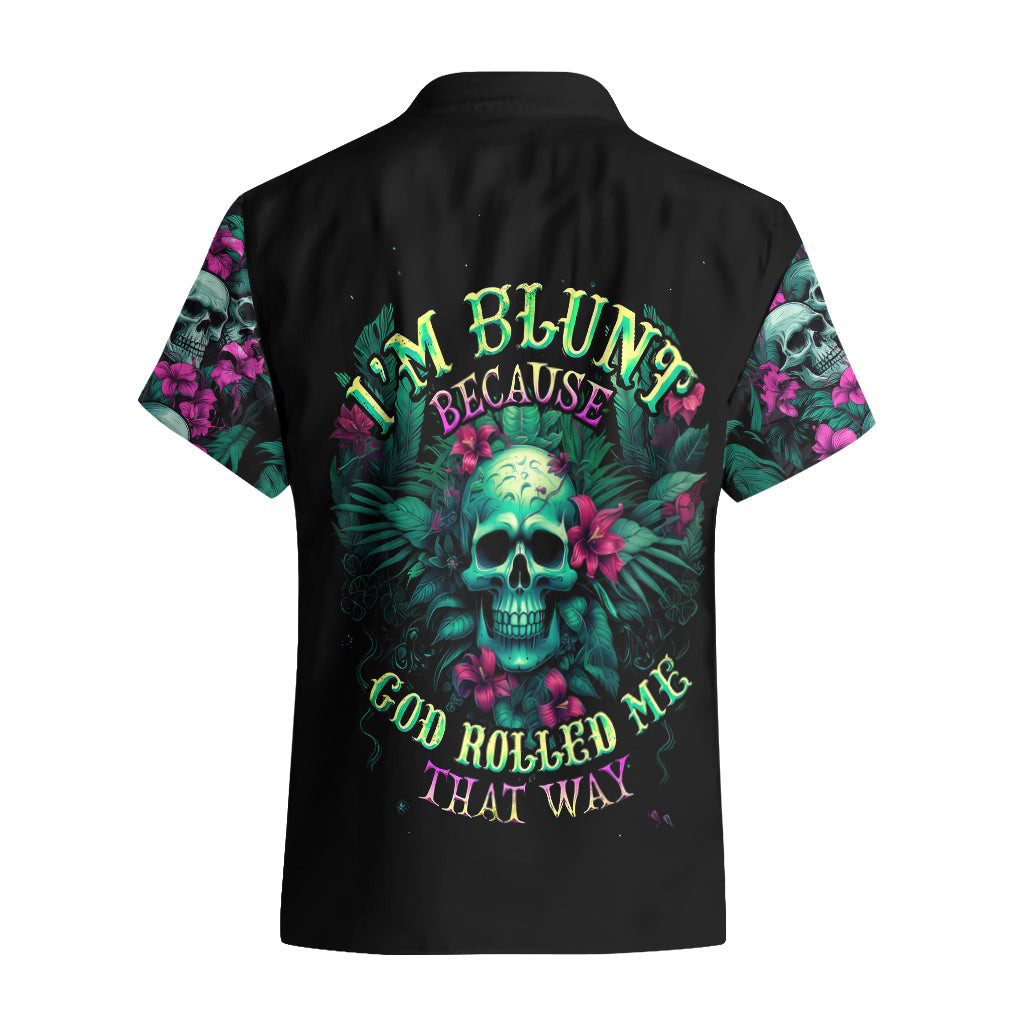 Tropical Skull Hawaiian Shirt Im Blunt Because God Rolled Me That Way 1.jpg